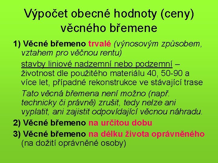 Výpočet obecné hodnoty (ceny) věcného břemene 1) Věcné břemeno trvalé (výnosovým způsobem, vztahem pro