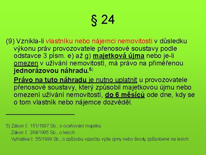 § 24 (9) Vznikla-li vlastníku nebo nájemci nemovitosti v důsledku výkonu práv provozovatele přenosové