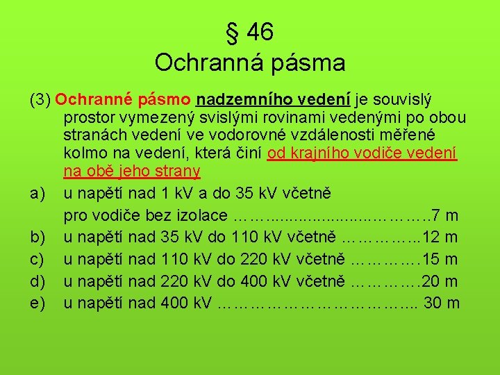 § 46 Ochranná pásma (3) Ochranné pásmo nadzemního vedení je souvislý prostor vymezený svislými