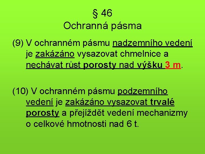 § 46 Ochranná pásma (9) V ochranném pásmu nadzemního vedení je zakázáno vysazovat chmelnice