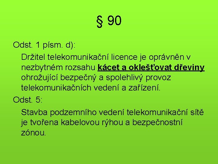 § 90 Odst. 1 písm. d): Držitel telekomunikační licence je oprávněn v nezbytném rozsahu