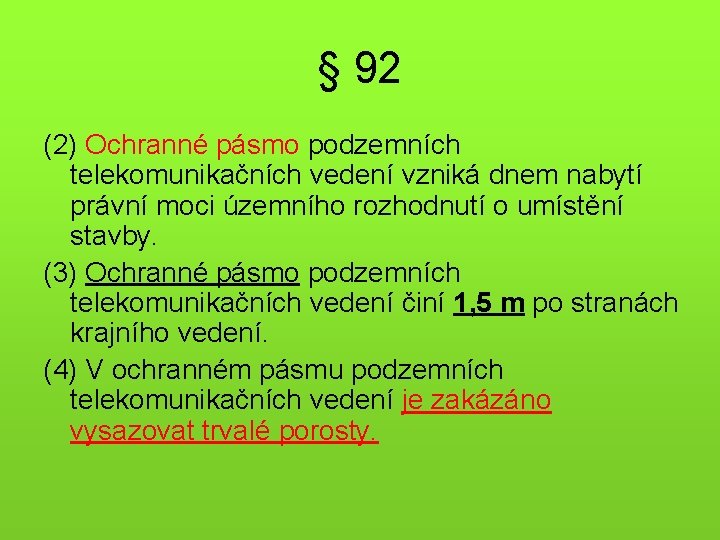 § 92 (2) Ochranné pásmo podzemních telekomunikačních vedení vzniká dnem nabytí právní moci územního