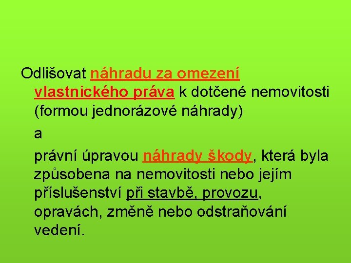 Odlišovat náhradu za omezení vlastnického práva k dotčené nemovitosti (formou jednorázové náhrady) a právní