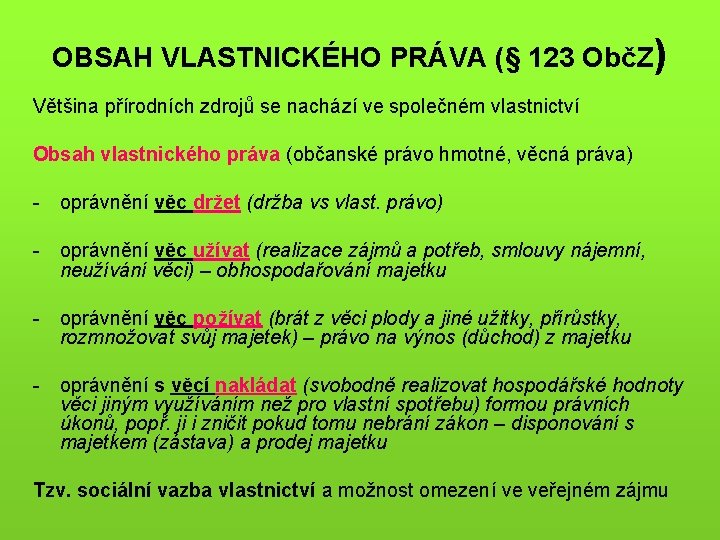 OBSAH VLASTNICKÉHO PRÁVA (§ 123 ObčZ) Většina přírodních zdrojů se nachází ve společném vlastnictví