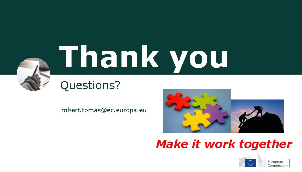 Thank you Questions? robert. tomas@ec. europa. eu Make it work together 