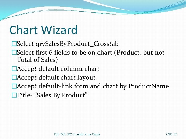 Chart Wizard �Select qry. Sales. By. Product_Crosstab �Select first 6 fields to be on