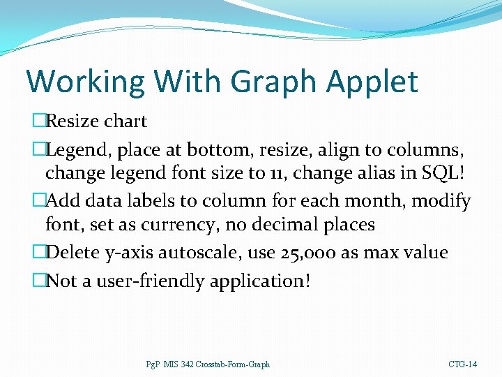 Working With Graph Applet �Resize chart �Legend, place at bottom, resize, align to columns,