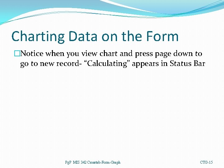 Charting Data on the Form �Notice when you view chart and press page down