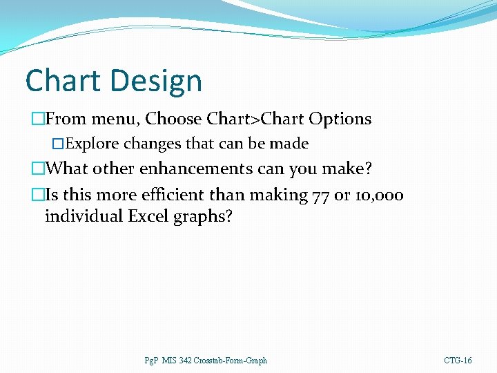 Chart Design �From menu, Choose Chart>Chart Options �Explore changes that can be made �What