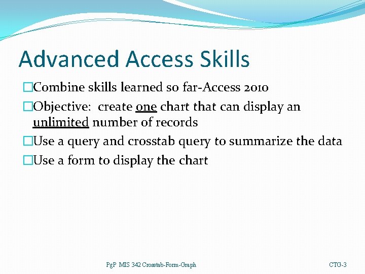 Advanced Access Skills �Combine skills learned so far-Access 2010 �Objective: create one chart that