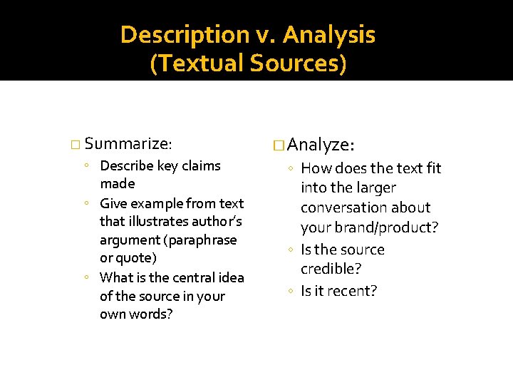 Description v. Analysis (Textual Sources) � Summarize: ◦ Describe key claims made ◦ Give