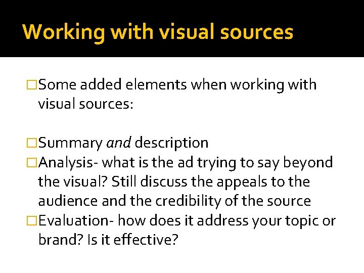 Working with visual sources �Some added elements when working with visual sources: �Summary and