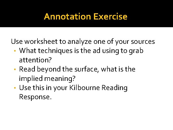Annotation Exercise Use worksheet to analyze one of your sources • What techniques is