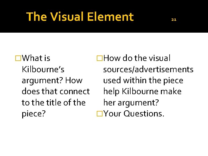 The Visual Element �What is �How do the visual 21 Kilbourne’s sources/advertisements argument? How