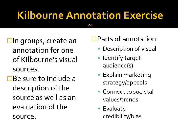 Kilbourne Annotation Exercise 24 �In groups, create an annotation for one of Kilbourne’s visual