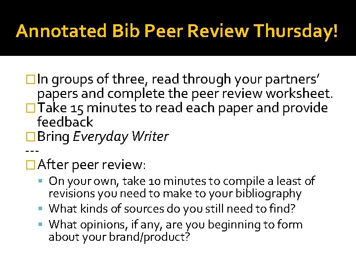 Annotated Bib Peer Review Thursday! �In groups of three, read through your partners’ papers