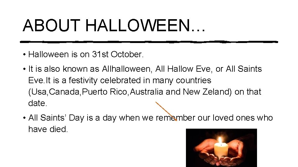 ABOUT HALLOWEEN… • Halloween is on 31 st October. • It is also known