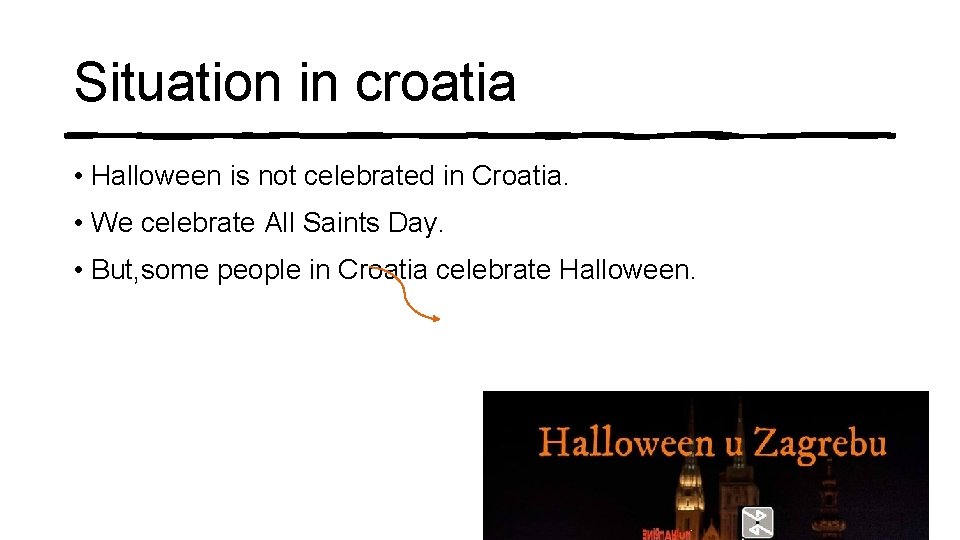 Situation in croatia • Halloween is not celebrated in Croatia. • We celebrate All