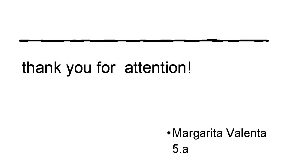 thank you for attention! • Margarita Valenta 5. a 