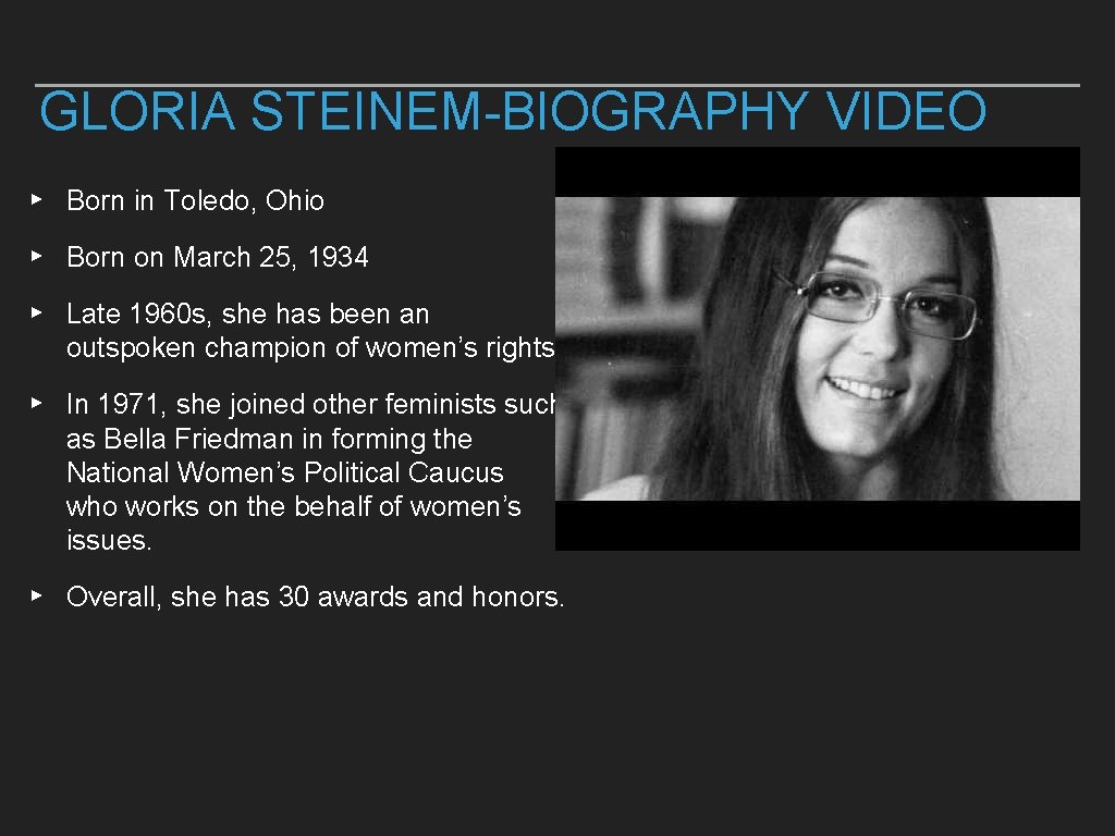 GLORIA STEINEM-BIOGRAPHY VIDEO ▸ Born in Toledo, Ohio ▸ Born on March 25, 1934