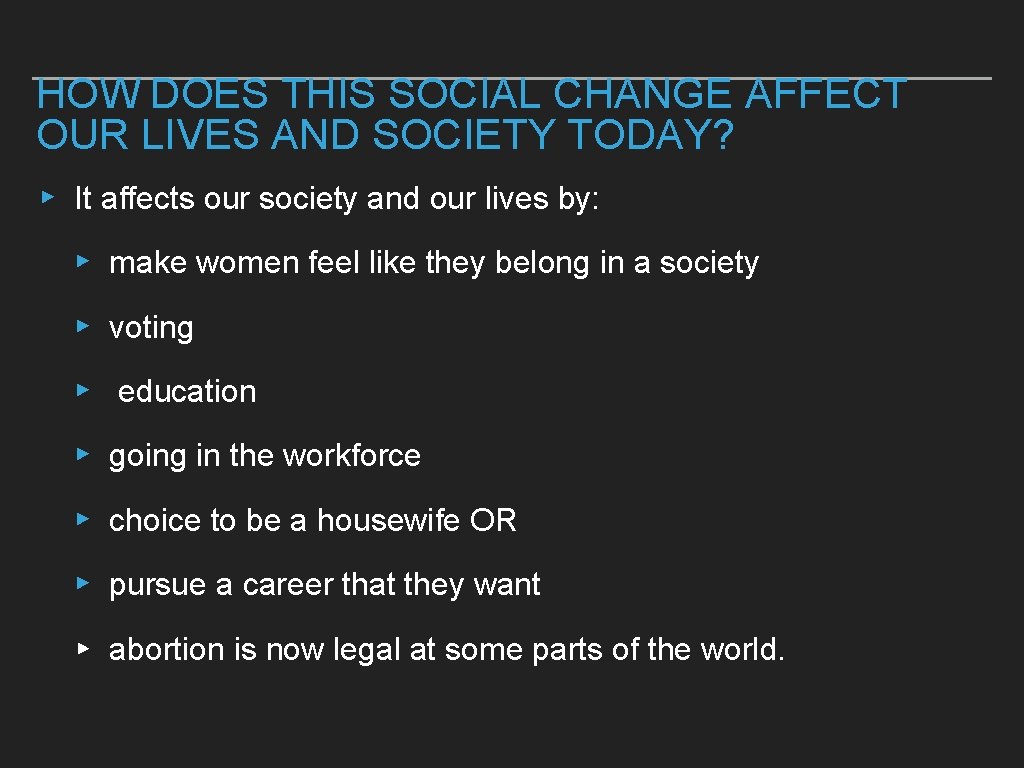 HOW DOES THIS SOCIAL CHANGE AFFECT OUR LIVES AND SOCIETY TODAY? ▸ It affects