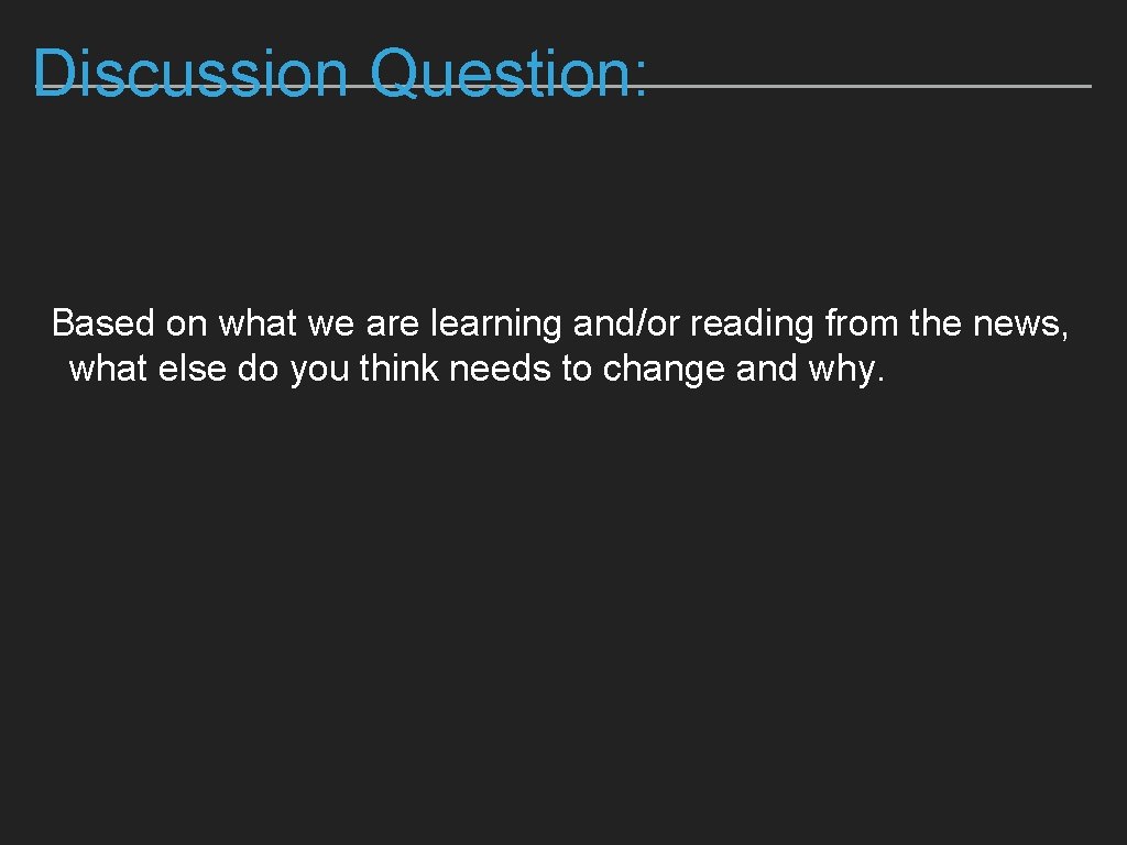 Discussion Question: Based on what we are learning and/or reading from the news, what