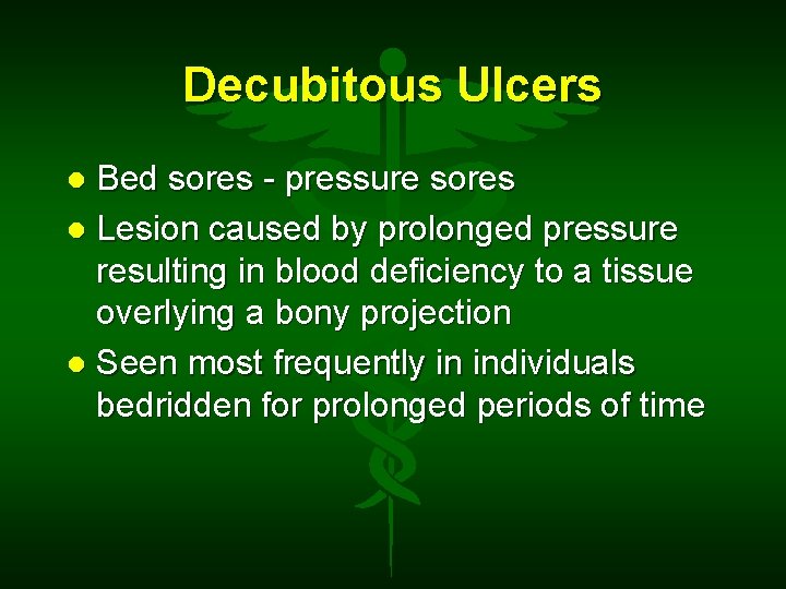 Decubitous Ulcers Bed sores - pressure sores Lesion caused by prolonged pressure resulting in