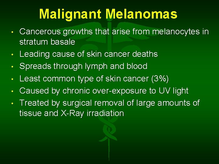 Malignant Melanomas • • • Cancerous growths that arise from melanocytes in stratum basale