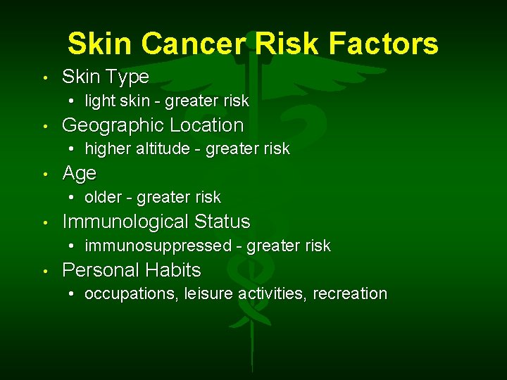 Skin Cancer Risk Factors • Skin Type • light skin - greater risk •