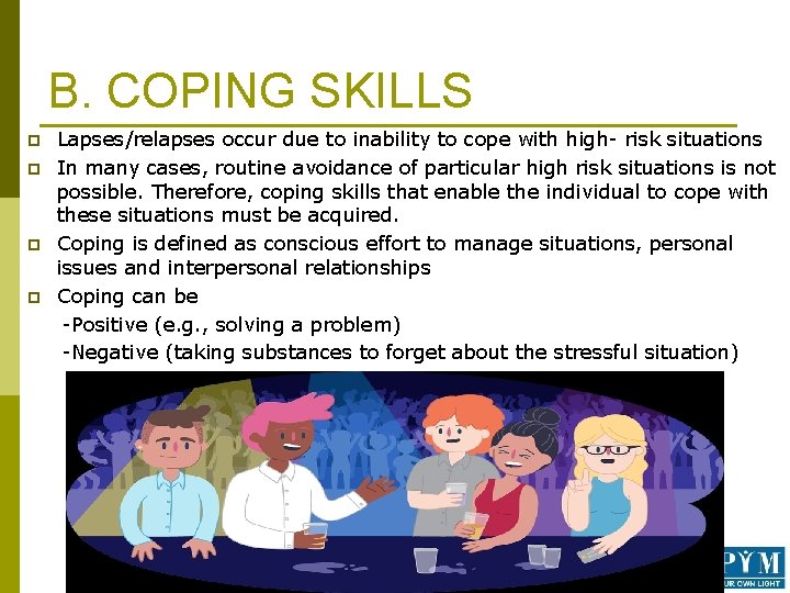 B. COPING SKILLS p p Lapses/relapses occur due to inability to cope with high-