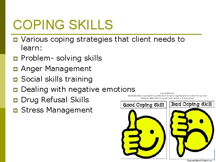 COPING SKILLS p p p p Various coping strategies that client needs to learn: