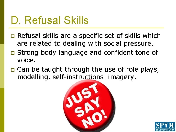 D. Refusal Skills p p p Refusal skills are a specific set of skills