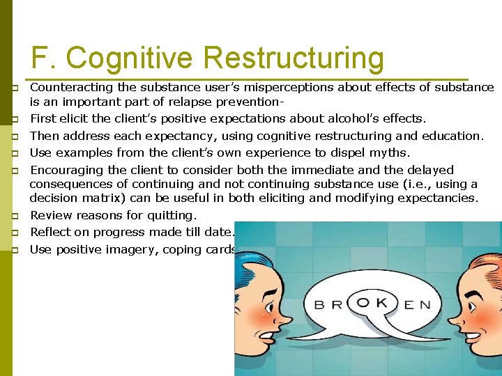 F. Cognitive Restructuring p p p p Counteracting the substance user’s misperceptions about effects