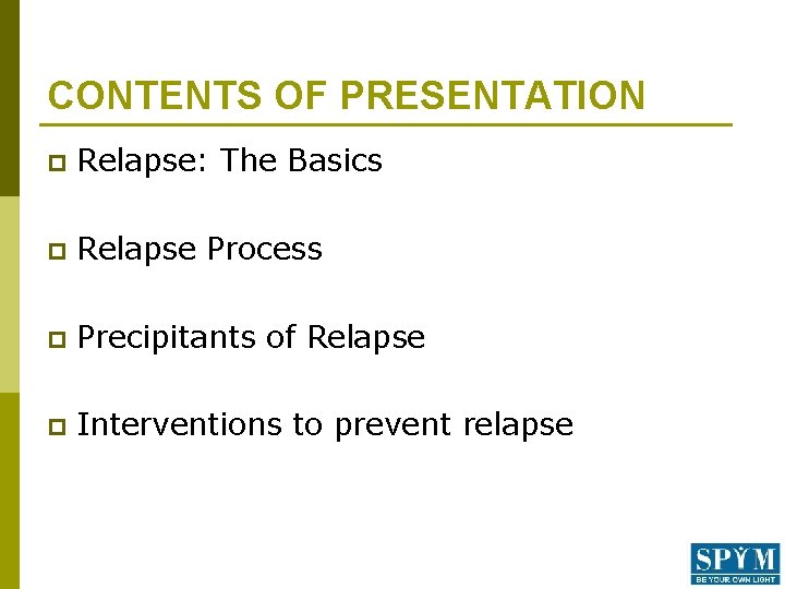 CONTENTS OF PRESENTATION p Relapse: The Basics p Relapse Process p Precipitants of Relapse