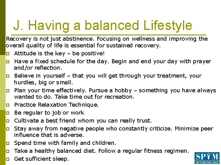 J. Having a balanced Lifestyle Recovery is not just abstinence. Focusing on wellness and