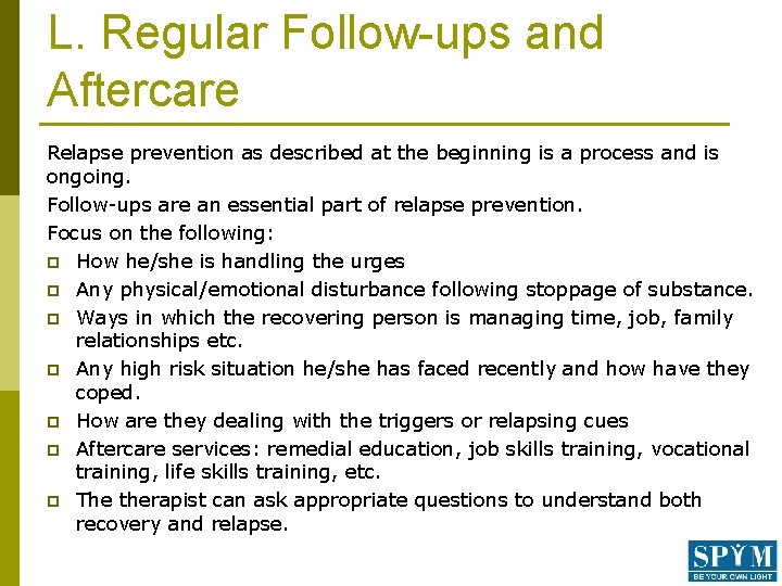 L. Regular Follow-ups and Aftercare Relapse prevention as described at the beginning is a
