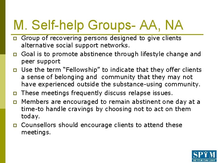 M. Self-help Groups- AA, NA p p p Group of recovering persons designed to