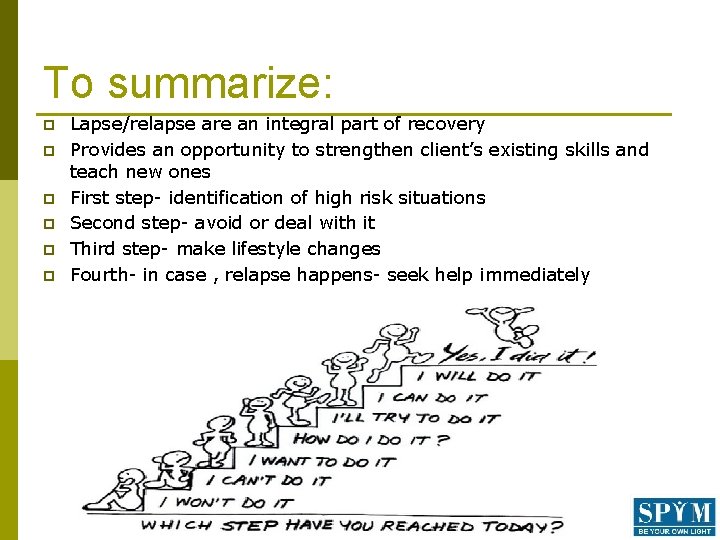 To summarize: p p p Lapse/relapse are an integral part of recovery Provides an