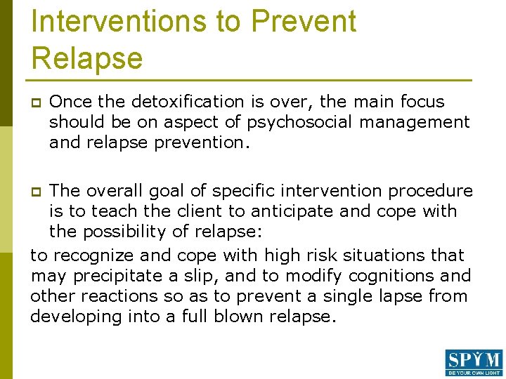 Interventions to Prevent Relapse p Once the detoxification is over, the main focus should