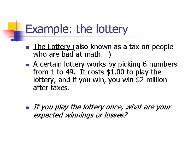 Example: the lottery n n n The Lottery (also known as a tax on