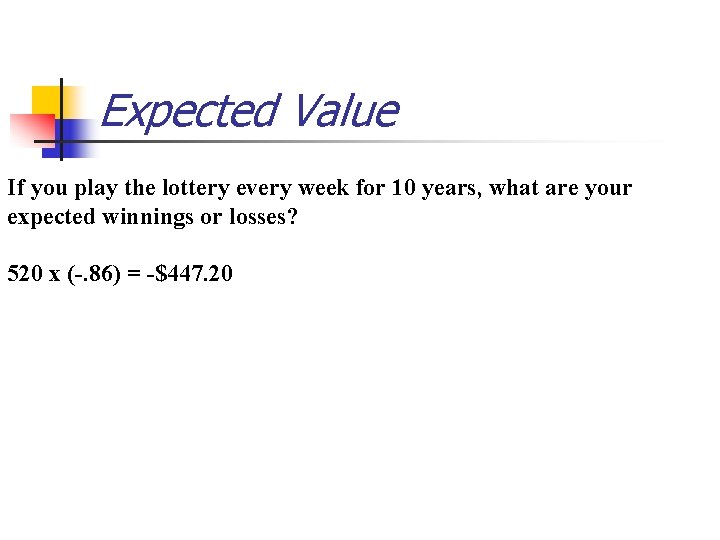 Expected Value If you play the lottery every week for 10 years, what are