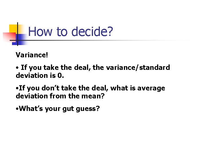 How to decide? Variance! • If you take the deal, the variance/standard deviation is