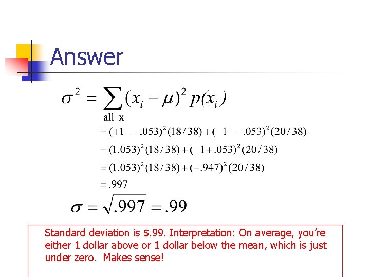 Answer Standard deviation is $. 99. Interpretation: On average, you’re either 1 dollar above