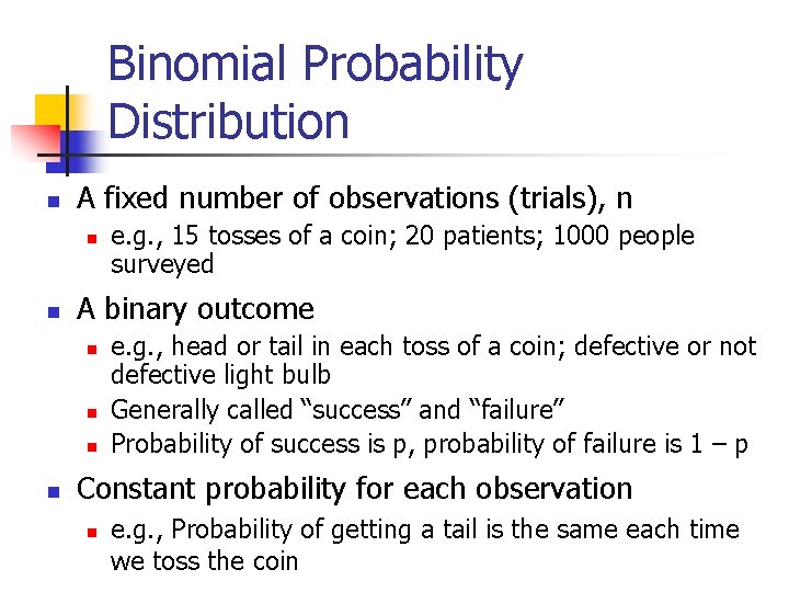 Binomial Probability Distribution n A fixed number of observations (trials), n n n A
