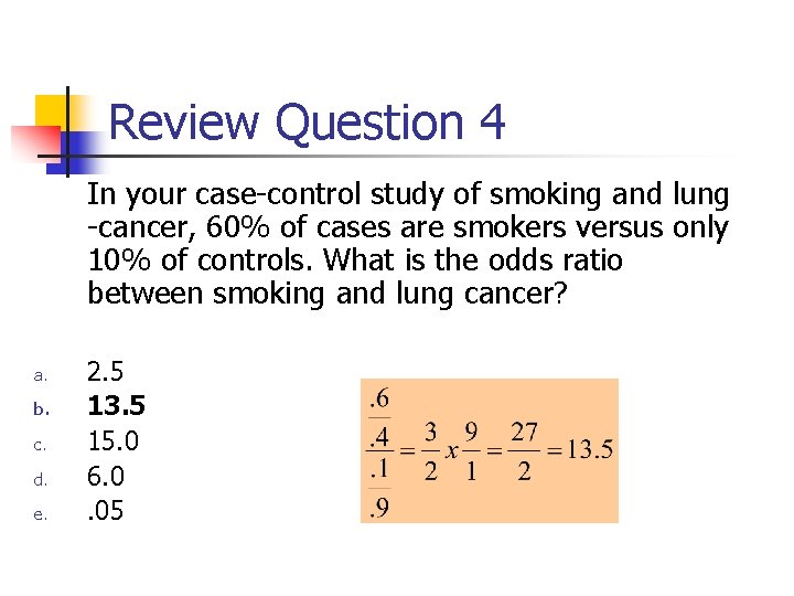 Review Question 4 In your case-control study of smoking and lung -cancer, 60% of