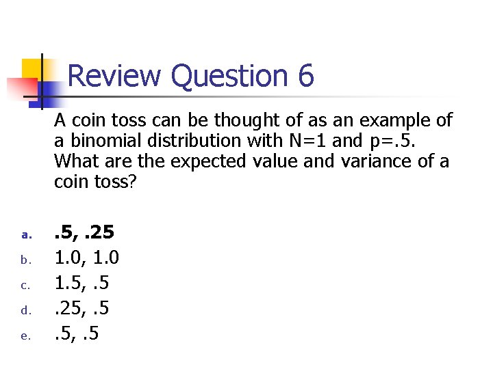 Review Question 6 A coin toss can be thought of as an example of