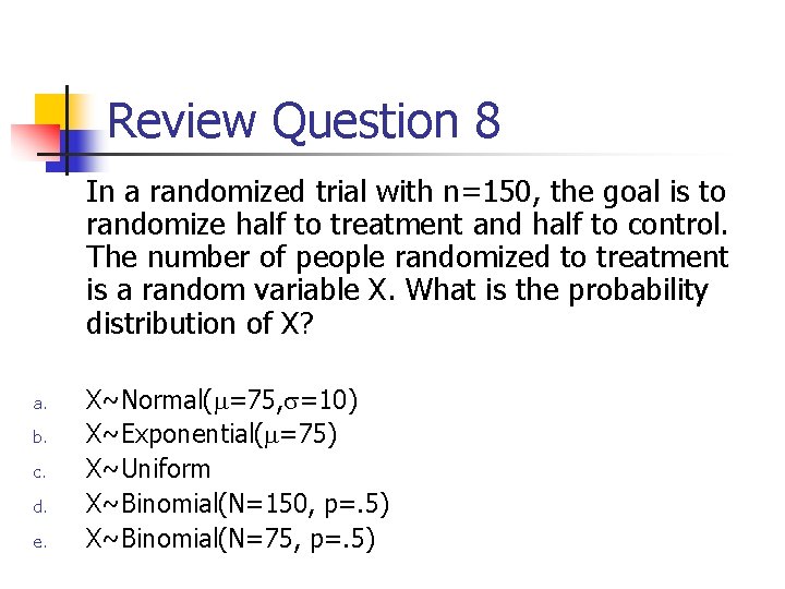 Review Question 8 In a randomized trial with n=150, the goal is to randomize