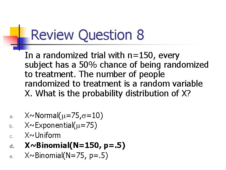 Review Question 8 In a randomized trial with n=150, every subject has a 50%