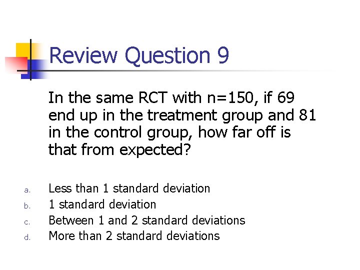 Review Question 9 In the same RCT with n=150, if 69 end up in