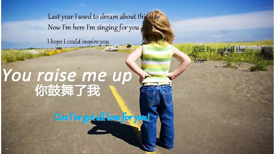 Last year I used to dream about this day Now I'm here I'm singing